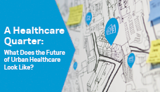 A Healthcare Quarter: what does the future of urban healthcare look like?
